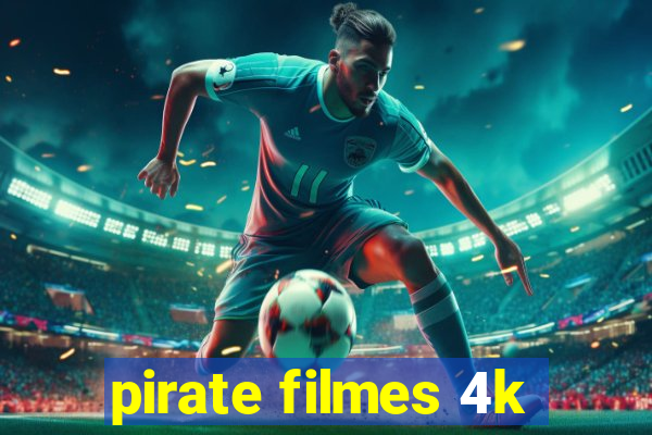 pirate filmes 4k